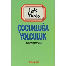 ÇOCUKLUĞA YOLCULUK - IŞIK KANSU