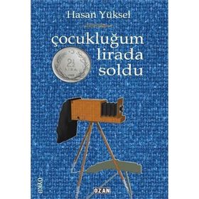 Çocukluğum İki Buçuk Lirada Soldu - Hasan Yüksel