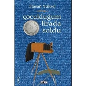 Çocukluğum İki Buçuk Lirada Soldu - Hasan Yüksel