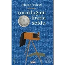 Çocukluğum İki Buçuk Lirada Soldu - Hasan Yüksel