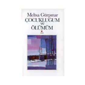 ÇOCUKLUĞUM VE ÖLÜMÜM - MELISA GÜRPINAR