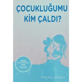 Çocukluğumu Kim Çaldı ? - Fatma Güney