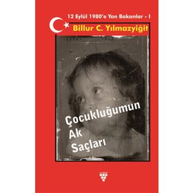 Çocukluğumun Ak Saçları - 12 Eylül 1980'e Yan Bakanlar 1 - Billur C. Yılmazyiğit