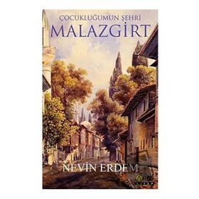 Çocukluğumun Şehri Malazgirt - Nevin Erdem - Ares Yayınları