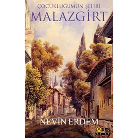 Çocukluğumun Şehri Malazgirt - Nevin Erdem - Ares Yayınları