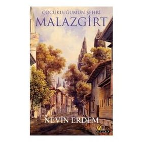 Çocukluğumun Şehri Malazgirt - Nevin Erdem - Ares Yayınları