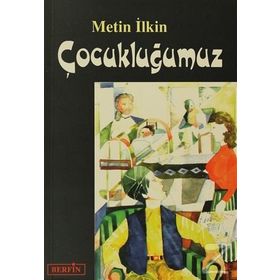 ÇOCUKLUĞUMUZ - METIN İLKİN