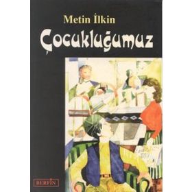 ÇOCUKLUĞUMUZ - METIN İLKİN