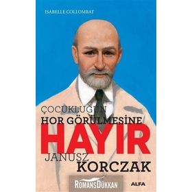 Çocukluğun Hor Görülmesine Hayır Janusz Korczak - Isabelle Collombat