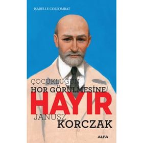 Çocukluğun Hor Görülmesine Hayır Janusz Korczak - Isabelle Collombat