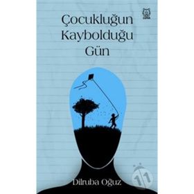 Çocukluğun Kaybolduğu Gün - Dilruba Oğuz