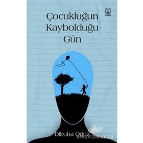 Çocukluğun Kaybolduğu Gün - Dilruba Oğuz