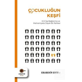 Çocukluğun Keşfi 0-6 Yaş Bağlanma ve Mahremiyete Dayalı Bir Rehber - Ebubekir Ertem