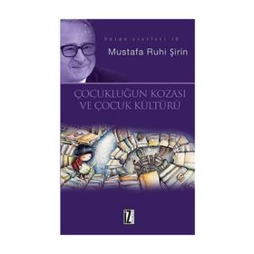 Çocukluğun Kozası ve Çocuk Kültürü - Mustafa Ruhi Şirin