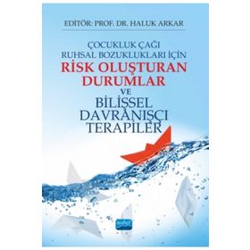 Çocukluk Çağı Ruhsal Bozuklukları İçin Risk Oluşturan Durumlar ve Bilişsel Davranışçı Terapiler - Haluk Arkar