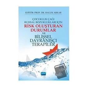 Çocukluk Çağı Ruhsal Bozuklukları İçin Risk Oluşturan Durumlar ve Bilişsel Davranışçı Terapiler - Haluk Arkar