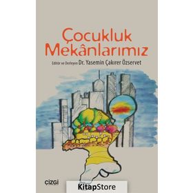 Çocukluk Mekanlarımız - Yasemin Çakırer Özservet