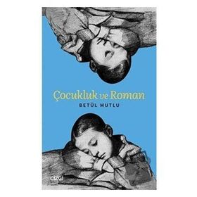 Çocukluk ve Roman - Betül Mutlu