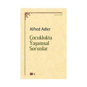 Çocuklukta Yaşamsal Sorunlar - Alfred Adler