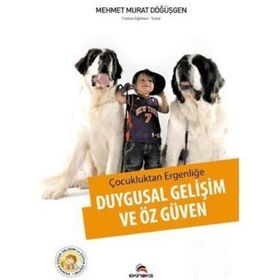 Çocukluktan Ergenliğe Duygusal Gelişim ve Özgüven - Mehmet Murat Döğüşgen