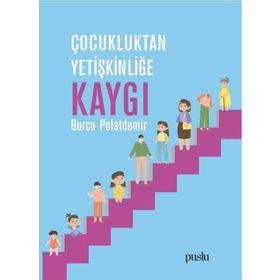 Çocukluktan Yetişkinliğe Kaygı - Burcu Polatdemir
