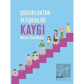 Çocukluktan Yetişkinliğe Kaygı - Burcu Polatdemir