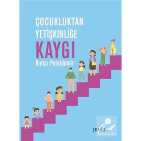 Çocukluktan Yetişkinliğe Kaygı - Burcu Polatdemir
