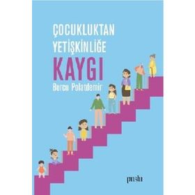 Çocukluktan Yetişkinliğe Kaygı - Burcu Polatdemir
