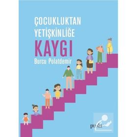 Çocukluktan Yetişkinliğe Kaygı - Burcu Polatdemir