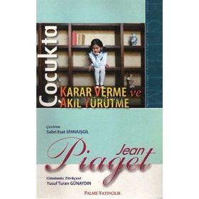ÇOCUKTA KARAR VERME VE AKIL YÜRÜTME - JEAN PIAGET