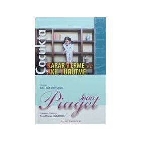 ÇOCUKTA KARAR VERME VE AKIL YÜRÜTME - JEAN PIAGET