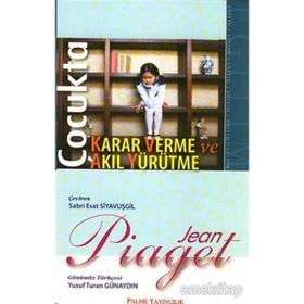 ÇOCUKTA KARAR VERME VE AKIL YÜRÜTME - JEAN PIAGET