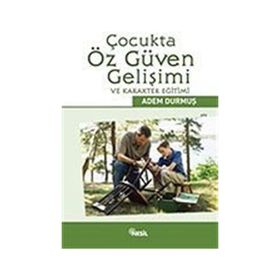 ÇOCUKTA ÖZ GÜVEN GELİŞİMİ VE KARAKTER EĞİTİMİ - ADEM DURMUŞ