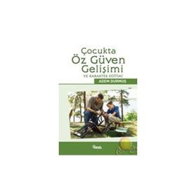 ÇOCUKTA ÖZ GÜVEN GELİŞİMİ VE KARAKTER EĞİTİMİ - ADEM DURMUŞ