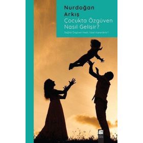 Çocukta Özgüven Nasıl Gelişir - Nurdoğan Arkış - Final Kültür Sanat Yayınları