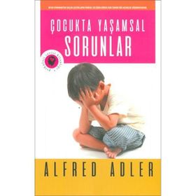 ÇOCUKTA YAŞAMSAL SORUNLAR - ALFRED ADLER