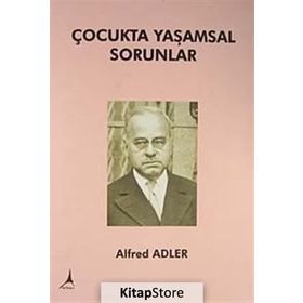 ÇOCUKTA YAŞAMSAL SORUNLAR - ALFRED ADLER