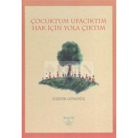ÇOCUKTUM UFACIKTIM HAK İÇIN YOLA ÇIKTIM - ÜZEYIR GÜNDÜZ