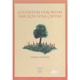 ÇOCUKTUM UFACIKTIM HAK İÇIN YOLA ÇIKTIM - ÜZEYIR GÜNDÜZ