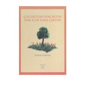 ÇOCUKTUM UFACIKTIM HAK İÇIN YOLA ÇIKTIM - ÜZEYIR GÜNDÜZ