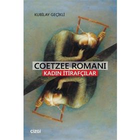 Coetzee Romanı - Kadın İtirafçılar - Kubilay Geçikli