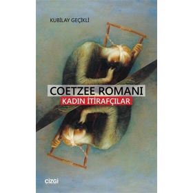 Coetzee Romanı - Kadın İtirafçılar - Kubilay Geçikli