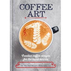 Coffee Art: Creative Coffee Designs for the Home Barista