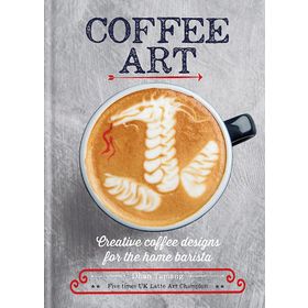 Coffee Art: Creative Coffee Designs for the Home Barista