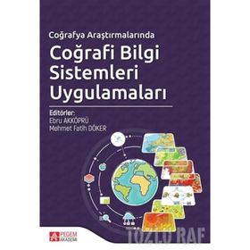 Coğrafya Araştırmalarında Coğrafi Bilgi Sistemleri Uygulamaları - Ebru Akköprü