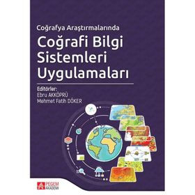 Coğrafya Araştırmalarında Coğrafi Bilgi Sistemleri Uygulamaları - Pegem Akademi Yayıncılık