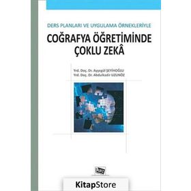 COĞRAFYA ÖĞRETIMINDE ÇOKLU ZEKA DERS PLANLARI VE UYGULAMA ÖRNEKLERIYLE - ABDULKADIR UZUNÖZ;AYŞEGÜL ŞEYIHOĞLU