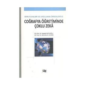 COĞRAFYA ÖĞRETIMINDE ÇOKLU ZEKA DERS PLANLARI VE UYGULAMA ÖRNEKLERIYLE - ABDULKADIR UZUNÖZ;AYŞEGÜL ŞEYIHOĞLU