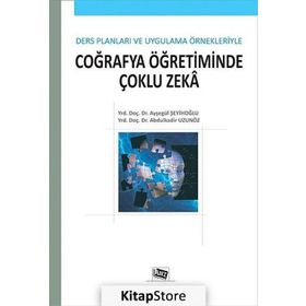 COĞRAFYA ÖĞRETIMINDE ÇOKLU ZEKA DERS PLANLARI VE UYGULAMA ÖRNEKLERIYLE - ABDULKADIR UZUNÖZ;AYŞEGÜL ŞEYIHOĞLU