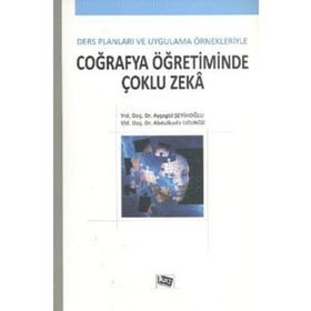 COĞRAFYA ÖĞRETIMINDE ÇOKLU ZEKA DERS PLANLARI VE UYGULAMA ÖRNEKLERIYLE - ABDULKADIR UZUNÖZ;AYŞEGÜL ŞEYIHOĞLU